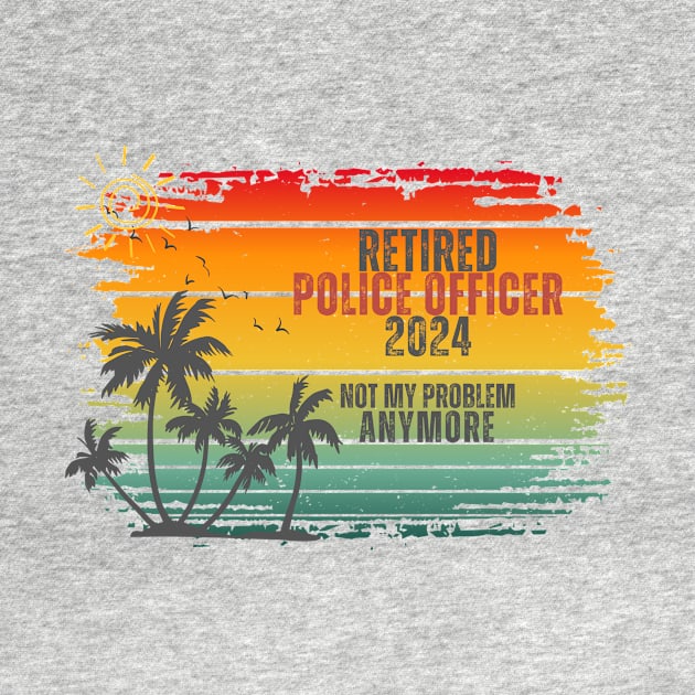 Vintage Retired 2024 Not My Problem Retirement For Police Officer by Positive Designer